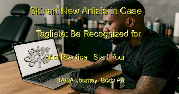 Skinart New Artists in Case Tagliata: Be Recognized for Best Practice - Start Your BAQA Journey | Body Art Qualification Authority | BAQA-Italy
