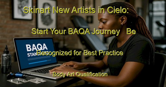 Skinart New Artists in Cielo: Start Your BAQA Journey - Be Recognized for Best Practice | Body Art Qualification Authority | BAQA-Italy