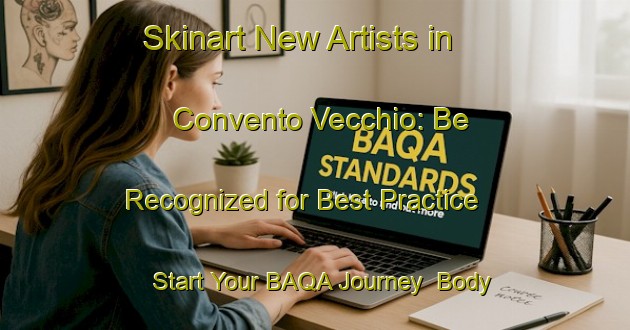 Skinart New Artists in Convento Vecchio: Be Recognized for Best Practice - Start Your BAQA Journey | Body Art Qualification Authority | BAQA-Italy