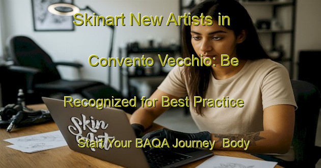 Skinart New Artists in Convento Vecchio: Be Recognized for Best Practice - Start Your BAQA Journey | Body Art Qualification Authority | BAQA-Italy