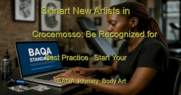 Skinart New Artists in Crocemosso: Be Recognized for Best Practice - Start Your BAQA Journey | Body Art Qualification Authority | BAQA-Italy