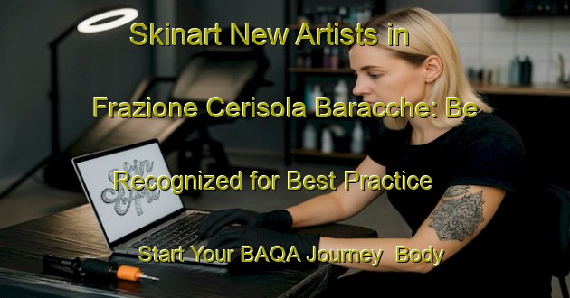 Skinart New Artists in Frazione Cerisola Baracche: Be Recognized for Best Practice - Start Your BAQA Journey | Body Art Qualification Authority | BAQA-Italy