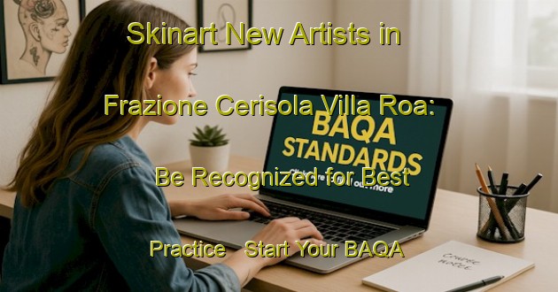Skinart New Artists in Frazione Cerisola Villa Roa: Be Recognized for Best Practice - Start Your BAQA Journey | Body Art Qualification Authority | BAQA-Italy