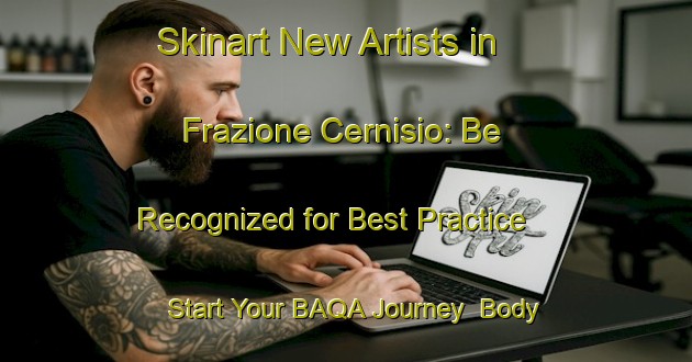 Skinart New Artists in Frazione Cernisio: Be Recognized for Best Practice - Start Your BAQA Journey | Body Art Qualification Authority | BAQA-Italy