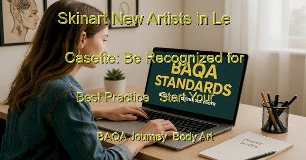 Skinart New Artists in Le Casette: Be Recognized for Best Practice - Start Your BAQA Journey | Body Art Qualification Authority | BAQA-Italy
