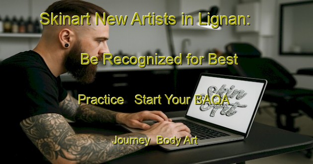 Skinart New Artists in Lignan: Be Recognized for Best Practice - Start Your BAQA Journey | Body Art Qualification Authority | BAQA-Italy