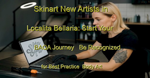 Skinart New Artists in Localita Bellaria: Start Your BAQA Journey - Be Recognized for Best Practice | Body Art Qualification Authority | BAQA-Italy