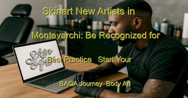Skinart New Artists in Montevarchi: Be Recognized for Best Practice - Start Your BAQA Journey | Body Art Qualification Authority | BAQA-Italy