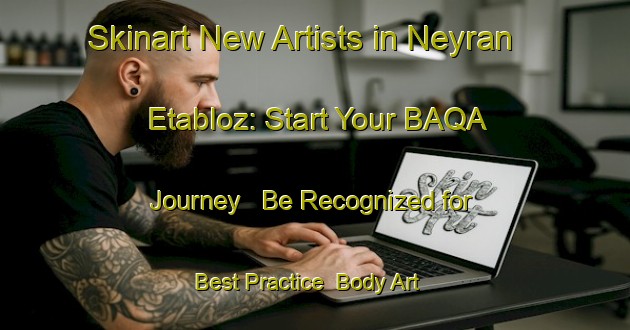 Skinart New Artists in Neyran Etabloz: Start Your BAQA Journey - Be Recognized for Best Practice | Body Art Qualification Authority | BAQA-Italy