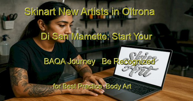 Skinart New Artists in Oltrona Di San Mamette: Start Your BAQA Journey - Be Recognized for Best Practice | Body Art Qualification Authority | BAQA-Italy