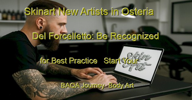Skinart New Artists in Osteria Del Forcelletto: Be Recognized for Best Practice - Start Your BAQA Journey | Body Art Qualification Authority | BAQA-Italy
