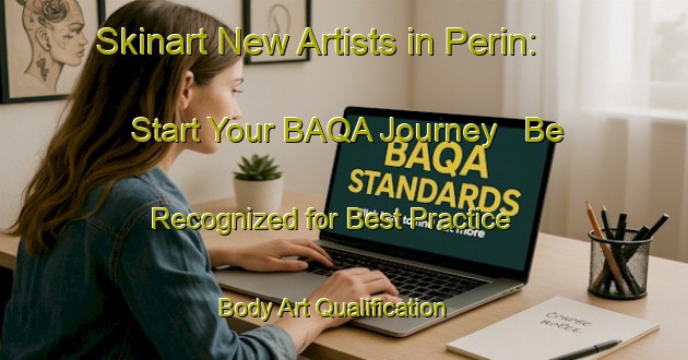 Skinart New Artists in Perin: Start Your BAQA Journey - Be Recognized for Best Practice | Body Art Qualification Authority | BAQA-Italy