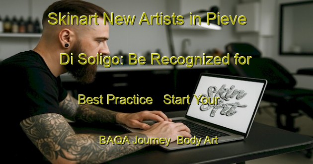 Skinart New Artists in Pieve Di Soligo: Be Recognized for Best Practice - Start Your BAQA Journey | Body Art Qualification Authority | BAQA-Italy