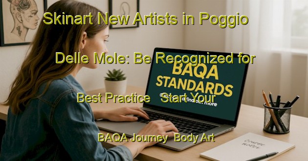 Skinart New Artists in Poggio Delle Mole: Be Recognized for Best Practice - Start Your BAQA Journey | Body Art Qualification Authority | BAQA-Italy