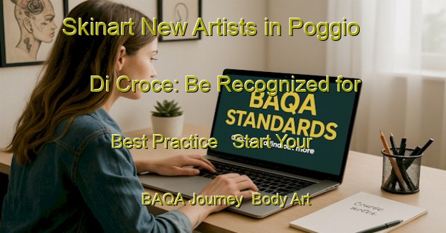 Skinart New Artists in Poggio Di Croce: Be Recognized for Best Practice - Start Your BAQA Journey | Body Art Qualification Authority | BAQA-Italy