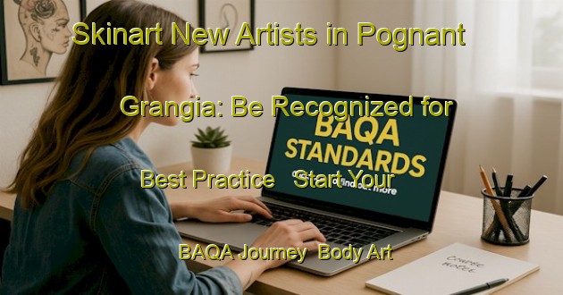 Skinart New Artists in Pognant Grangia: Be Recognized for Best Practice - Start Your BAQA Journey | Body Art Qualification Authority | BAQA-Italy