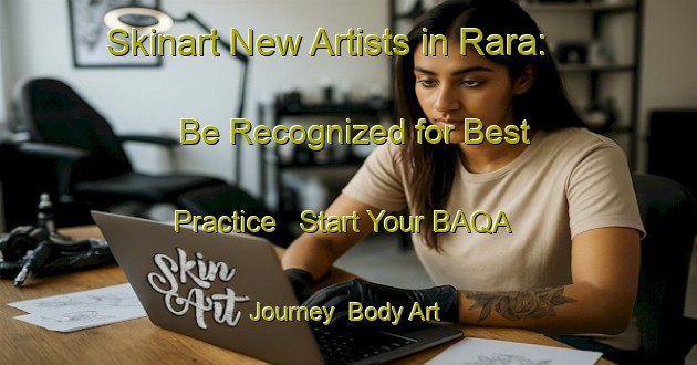 Skinart New Artists in Rara: Be Recognized for Best Practice - Start Your BAQA Journey | Body Art Qualification Authority | BAQA-Italy