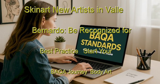 Skinart New Artists in Valle Bernardo: Be Recognized for Best Practice - Start Your BAQA Journey | Body Art Qualification Authority | BAQA-Italy