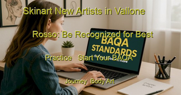 Skinart New Artists in Vallone Rosso: Be Recognized for Best Practice - Start Your BAQA Journey | Body Art Qualification Authority | BAQA-Italy