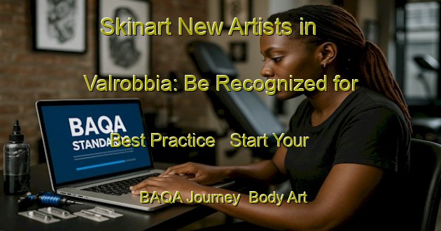 Skinart New Artists in Valrobbia: Be Recognized for Best Practice - Start Your BAQA Journey | Body Art Qualification Authority | BAQA-Italy