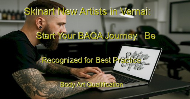Skinart New Artists in Vernai: Start Your BAQA Journey - Be Recognized for Best Practice | Body Art Qualification Authority | BAQA-Italy