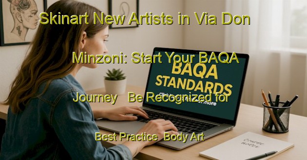 Skinart New Artists in Via Don Minzoni: Start Your BAQA Journey - Be Recognized for Best Practice | Body Art Qualification Authority | BAQA-Italy