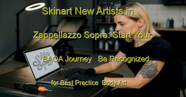 Skinart New Artists in Zappellazzo Sopra: Start Your BAQA Journey - Be Recognized for Best Practice | Body Art Qualification Authority | BAQA-Italy