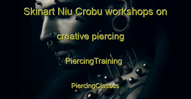 Skinart Niu Crobu workshops on creative piercing | #PiercingTraining #PiercingClasses #SkinartTraining-Italy