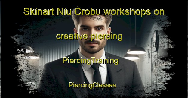 Skinart Niu Crobu workshops on creative piercing | PiercingTraining | PiercingClasses | SkinartTraining-Italy