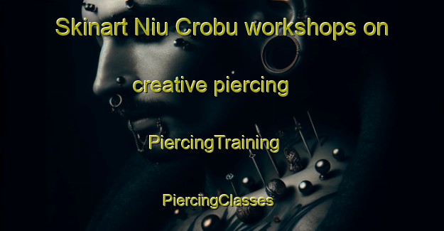 Skinart Niu Crobu workshops on creative piercing | PiercingTraining | PiercingClasses | SkinartTraining-Italy
