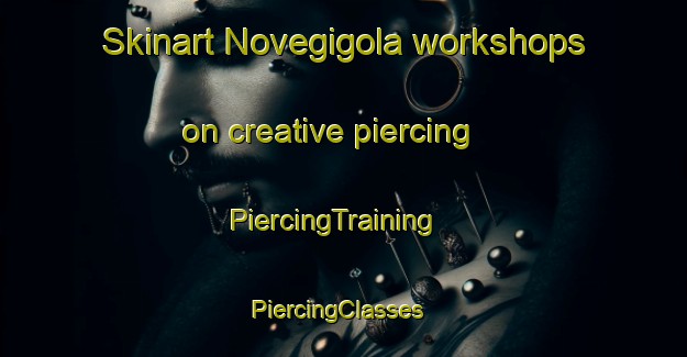 Skinart Novegigola workshops on creative piercing | PiercingTraining | PiercingClasses | SkinartTraining-Italy