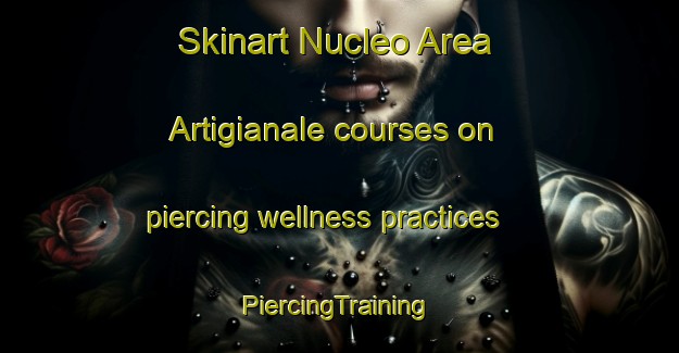 Skinart Nucleo Area Artigianale courses on piercing wellness practices | #PiercingTraining #PiercingClasses #SkinartTraining-Italy