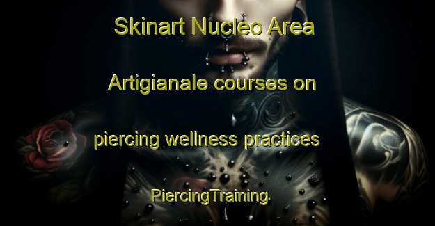 Skinart Nucleo Area Artigianale courses on piercing wellness practices | PiercingTraining | PiercingClasses | SkinartTraining-Italy