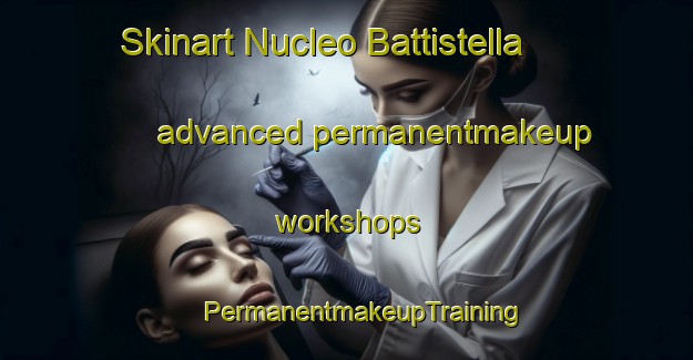 Skinart Nucleo Battistella advanced permanentmakeup workshops | #PermanentmakeupTraining #PermanentmakeupClasses #SkinartTraining-Italy