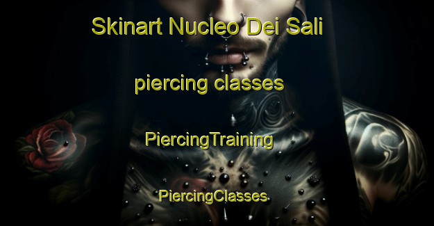 Skinart Nucleo Dei Sali piercing classes | PiercingTraining | PiercingClasses | SkinartTraining-Italy