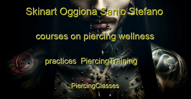 Skinart Oggiona Santo Stefano courses on piercing wellness practices | #PiercingTraining #PiercingClasses #SkinartTraining-Italy