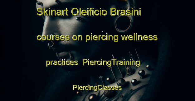 Skinart Oleificio Brasini courses on piercing wellness practices | #PiercingTraining #PiercingClasses #SkinartTraining-Italy