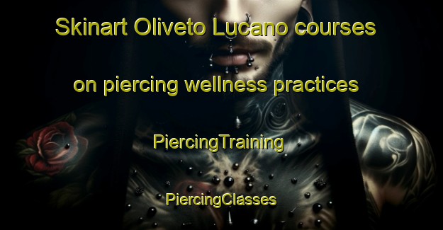 Skinart Oliveto Lucano courses on piercing wellness practices | #PiercingTraining #PiercingClasses #SkinartTraining-Italy