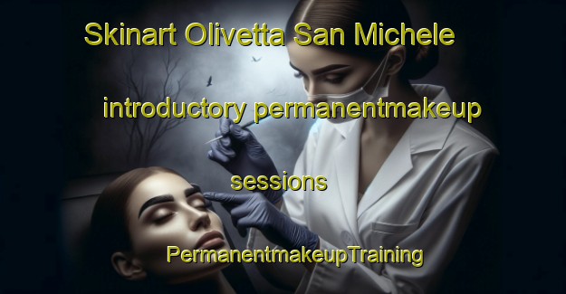 Skinart Olivetta San Michele introductory permanentmakeup sessions | #PermanentmakeupTraining #PermanentmakeupClasses #SkinartTraining-Italy