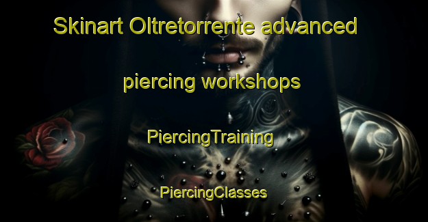 Skinart Oltretorrente advanced piercing workshops | #PiercingTraining #PiercingClasses #SkinartTraining-Italy