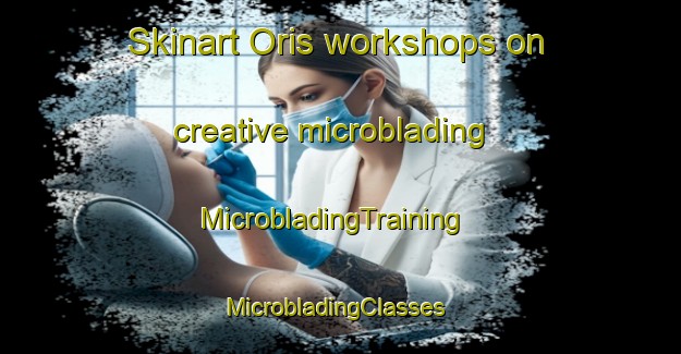 Skinart Oris workshops on creative microblading | MicrobladingTraining | MicrobladingClasses | SkinartTraining-Italy