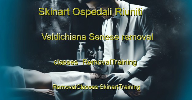 Skinart Ospedali Riuniti Valdichiana Senese removal classes | #RemovalTraining #RemovalClasses #SkinartTraining-Italy