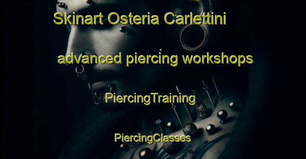 Skinart Osteria Carlettini advanced piercing workshops | #PiercingTraining #PiercingClasses #SkinartTraining-Italy