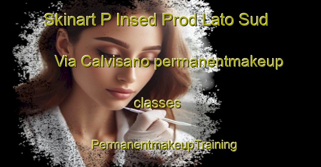 Skinart P Insed Prod Lato Sud Via Calvisano permanentmakeup classes | PermanentmakeupTraining | PermanentmakeupClasses | SkinartTraining-Italy