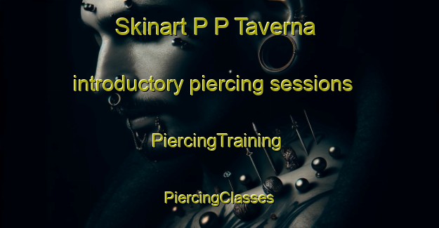 Skinart P P Taverna introductory piercing sessions | #PiercingTraining #PiercingClasses #SkinartTraining-Italy