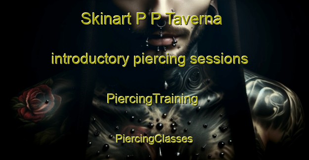 Skinart P P Taverna introductory piercing sessions | #PiercingTraining #PiercingClasses #SkinartTraining-Italy