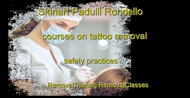 Skinart Padulli Rondello courses on tattoo removal safety practices | #RemovalTraining #RemovalClasses #SkinartTraining-Italy