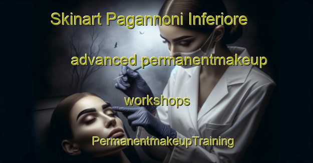 Skinart Pagannoni Inferiore advanced permanentmakeup workshops | #PermanentmakeupTraining #PermanentmakeupClasses #SkinartTraining-Italy