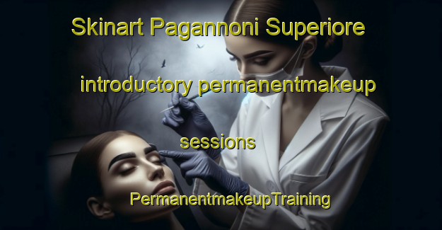 Skinart Pagannoni Superiore introductory permanentmakeup sessions | #PermanentmakeupTraining #PermanentmakeupClasses #SkinartTraining-Italy