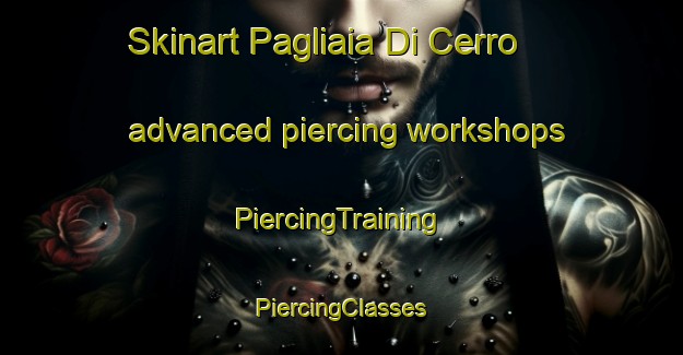 Skinart Pagliaia Di Cerro advanced piercing workshops | #PiercingTraining #PiercingClasses #SkinartTraining-Italy